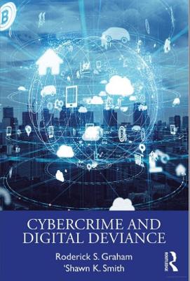 Cybercrime and Digital Deviance by Roderick S. Graham