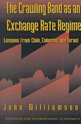 The Crawling Band as an Exchange Rate Regime – Lessons from Chile, Colombia, and Israel book