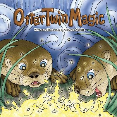 Otter Twin Magic by Katherine Ann Smith