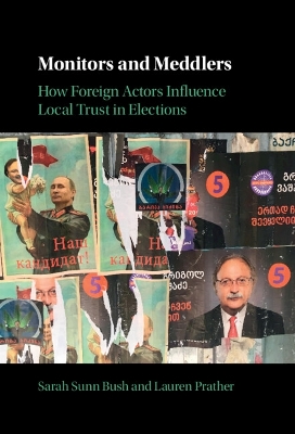 Monitors and Meddlers: How Foreign Actors Influence Local Trust in Elections by Sarah Sunn Bush