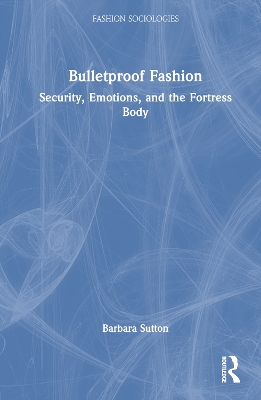 Bulletproof Fashion: Security, Emotions, and the Fortress Body book