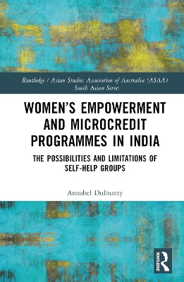 Women’s Empowerment and Microcredit Programmes in India: The Possibilities and Limitations of Self-Help Groups book