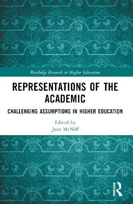 Representations of the Academic: Challenging Assumptions in Higher Education by Jean McNiff