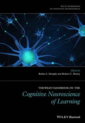 The The Wiley Handbook on the Cognitive Neuroscience of Learning by Robin A. Murphy