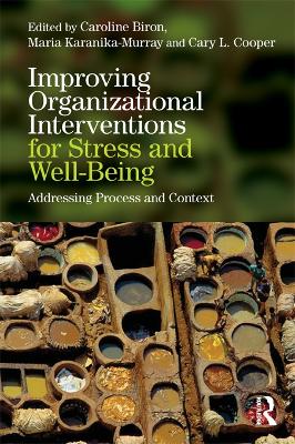 Improving Organizational Interventions For Stress and Well-Being: Addressing Process and Context by Caroline Biron