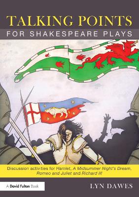 Talking Points for Shakespeare Plays: Discussion activities for Hamlet, A Midsummer Night's Dream, Romeo and Juliet and Richard III by Lyn Dawes