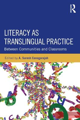 Literacy as Translingual Practice: Between Communities and Classrooms by Suresh Canagarajah