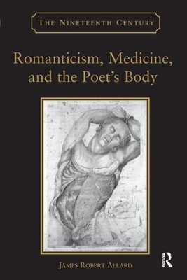 Romanticism, Medicine, and the Poet's Body by James Robert Allard