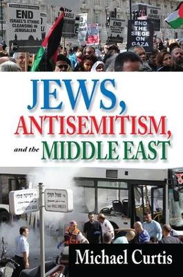 Jews, Antisemitism, and the Middle East by Michael Curtis