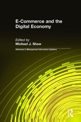 E-Commerce and the Digital Economy by Michael J. Shaw