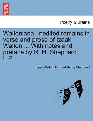 Waltoniana. Inedited Remains in Verse and Prose of Izaak Walton ... with Notes and Preface by R. H. Shepherd. L.P. book