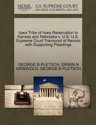Iowa Tribe of Iowa Reservation in Kansas and Nebraska V. U.S. U.S. Supreme Court Transcript of Record with Supporting Pleadings book