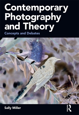Contemporary Photography and Theory: Concepts and Debates by Sally Miller