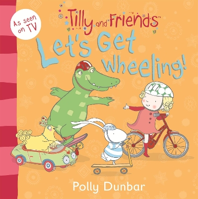 Tilly and Friends: Let's Get Wheeling! by Polly Dunbar