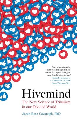 Hivemind: The New Science of Tribalism in Our Divided World by Sarah Rose Cavanagh