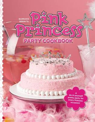 Barbara Beery's Pink Princess Party Cookbook book