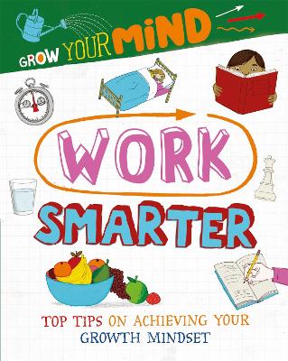 Grow Your Mind: Work Smarter by Alice Harman