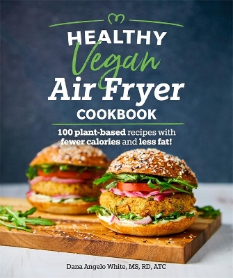 Healthy Vegan Air Fryer Cookbook: 100 Plant-Based Recipes with Fewer Calories and Less Fat book