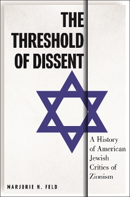 The Threshold of Dissent: A History of American Jewish Critics of Zionism book