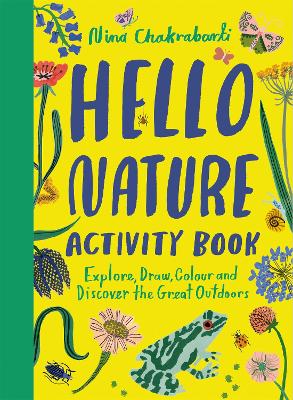 Hello Nature Activity Book: Explore, Draw, Colour and Discover the Great Outdoors by Nina Chakrabarti