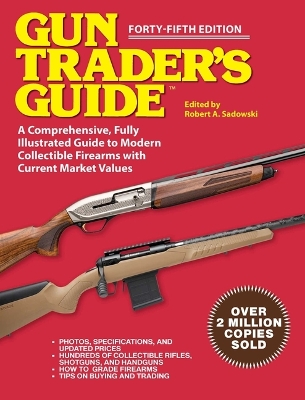 Gun Trader's Guide - Forty-Fifth Edition: A Comprehensive, Fully Illustrated Guide to Modern Collectible Firearms with Market Values book