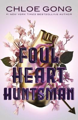 Foul Heart Huntsman: the unmissable, gripping and searingly romantic sequel to historical fantasy Foul Lady Fortune by Chloe Gong