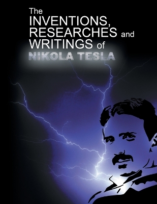 The Inventions, Researchers and Writings of Nikola Tesla book