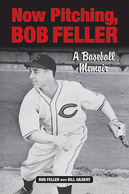 Now Pitching, Bob Feller: A Baseball Memoir book