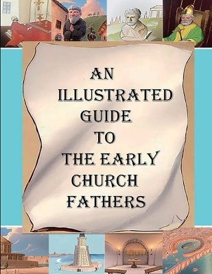 An Illustrated Guide to the Early Church Fathers book