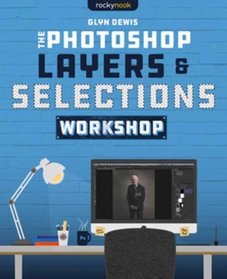 The Photoshop Layers and Selections Workshop book