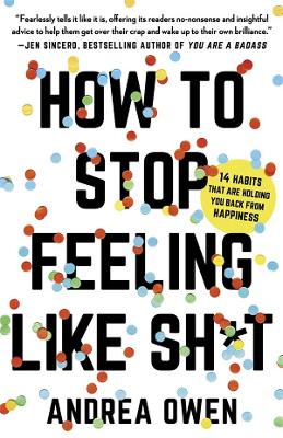 How to Stop Feeling Like Sh*t: 14 Habits that Are Holding You Back from Happiness book