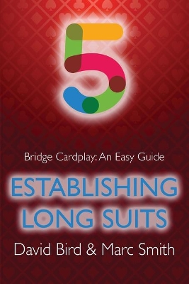 Bridge Cardplay: An Easy Guide - 5. Establishing Long Suits book