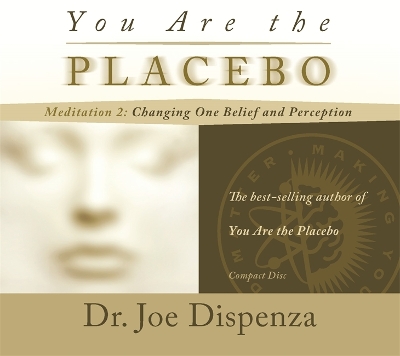 You Are the Placebo Meditation 2 -- Revised Edition: Changing One Belief and Perception (Revised Edition) book