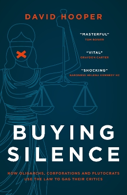 Buying Silence: How oligarchs, corporations and plutocrats use the law to gag their critics by David Hooper