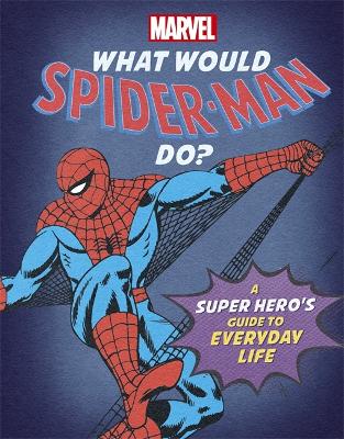 What Would Spider-Man Do?: A Marvel super hero's guide to everyday life book