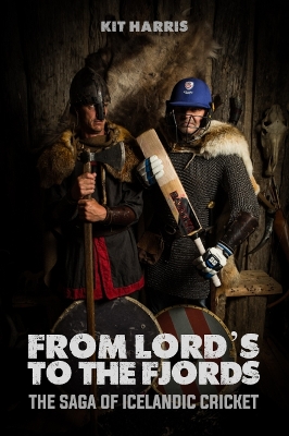 From Lord's to the Fjords: The Saga of Icelandic Cricket book