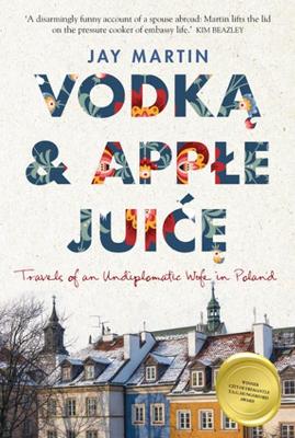 Vodka and Apple Juice: Travels of an Undiplomatic Wife in Poland book