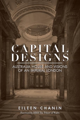 Capital Designs: Australia House and Visions of an Imperial London book