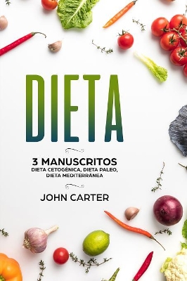 Dieta: 3 Manuscritos - Dieta Cetogénica, Dieta Paleo, Dieta Mediterránea (Libro en Español/Diet Book Spanish Version) book