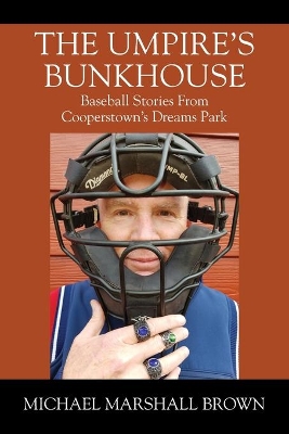 The Umpire's Bunkhouse: Baseball Stories from Cooperstown's Dreams Park book