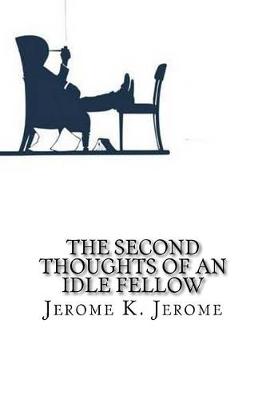 Second Thoughts of an Idle Fellow by Jerome K. Jerome