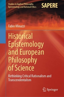 Historical Epistemology and European Philosophy of Science: Rethinking Critical Rationalism and Transcendentalism book
