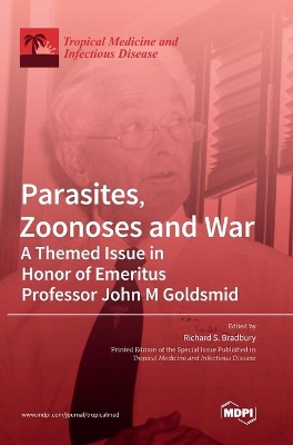 Parasites, Zoonoses and War: A Themed Issue in Honor of Emeritus Professor John M Goldsmid book