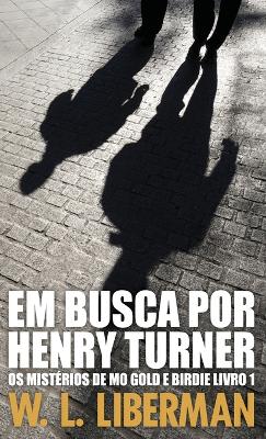 Em Busca Por Henry Turner by W L Liberman