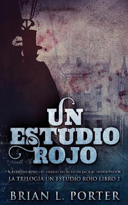 Un Estudio Rojo - El Diario Secreto de Jack el Destripador by Brian L Porter