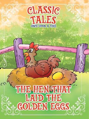 Classic Tales Once Upon a Time The Hen that Laid The Golden Eggs book