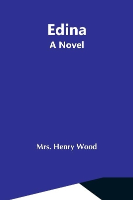 Edina; A Novel by Mrs. Henry Wood