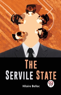 The Servile State by Hilaire Belloc