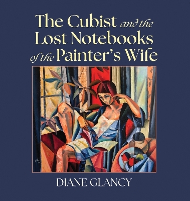 The Cubist and the Lost Notebooks of the Painter s Wife book