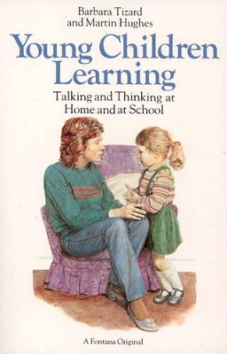 Young Children Learning: Talking and Thinking at Home and at School by Barbara Tizard